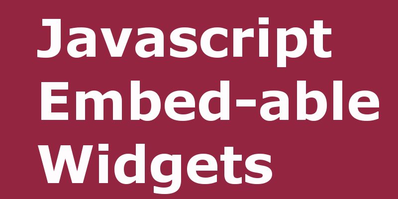 javascript embed-able widgets