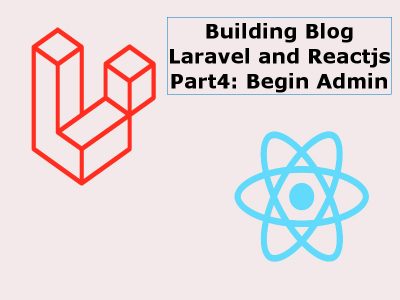 Building a Blog With Reactjs And Laravel Part4 Admin