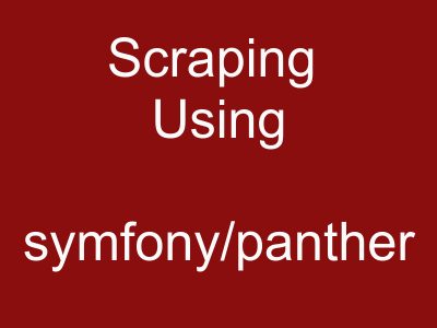 Using Laravel and Symfony-panther To Scrape Javascript Websites