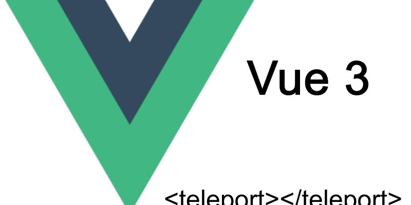 Using Vuejs 3 Teleport To Move Components