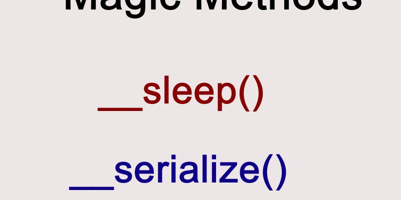 PHP Magic Methods Difference Between __sleep and __serialize