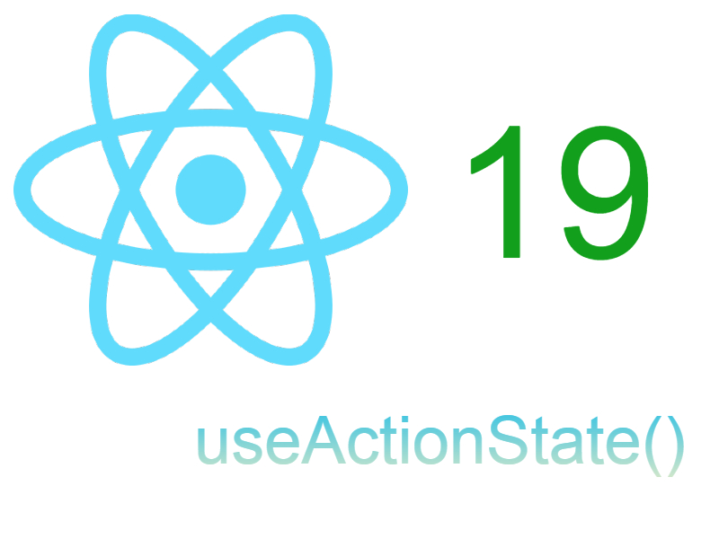 Understanding useActionState() For Form Manipulation in React 19